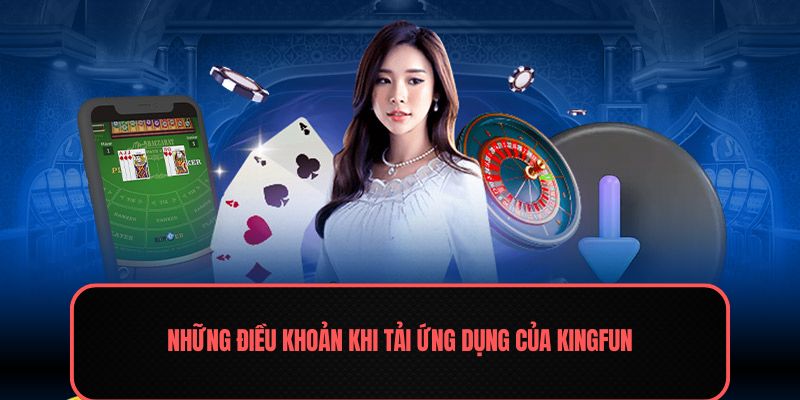 Những điều khoản khi tải ứng dụng của Kingfun