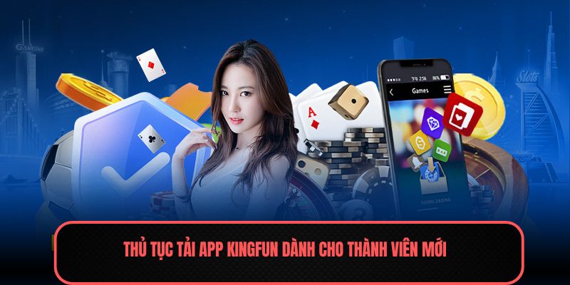 Thủ tục tải app Kingfun dành cho thành viên mới