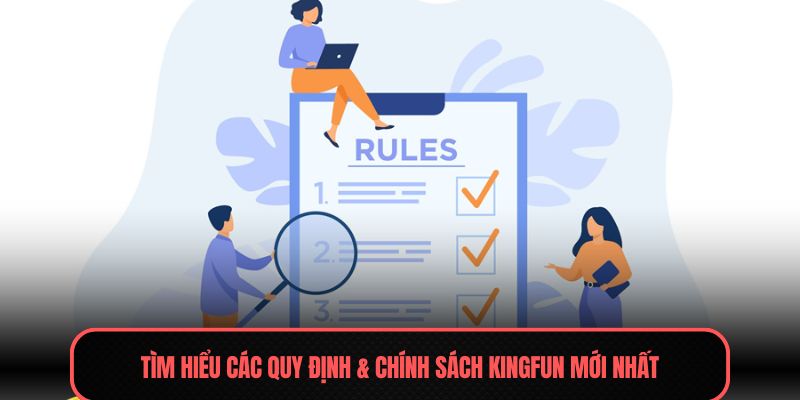 Điều Khoản Sử Dụng - Quy Định Chi Tiết Cần Nắm 2026 1 Tìm hiểu các quy định & chính sách Kingfun mới nhất